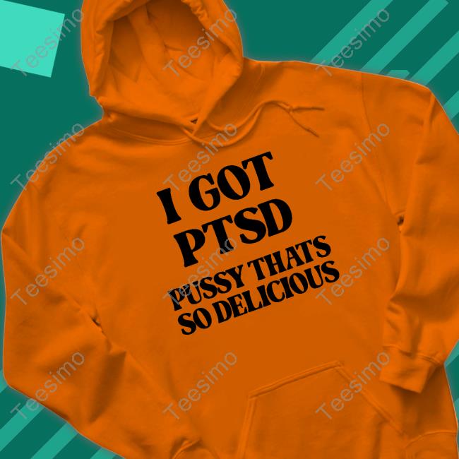 https://teechip.com/i-got-ptsd-pussy-thats-so-delicious-tee-shirts