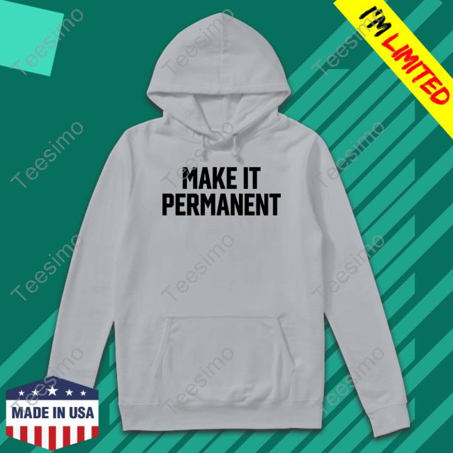 Make It Permanent T Shirts