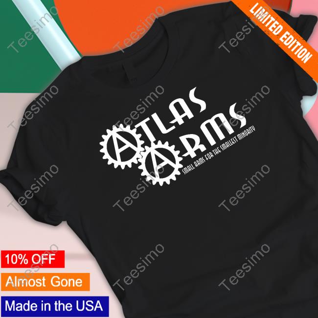 Atlas Arms Small Arms For The Smallest Minority Classic Shirt