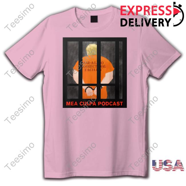 Trump Mar-A-Lago Correctional Facility Mea Culpa Podcast New Shirt