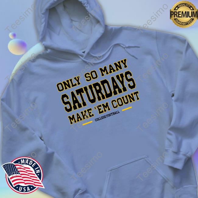 Only So Many Saturdays Make 'Em Count Shirt