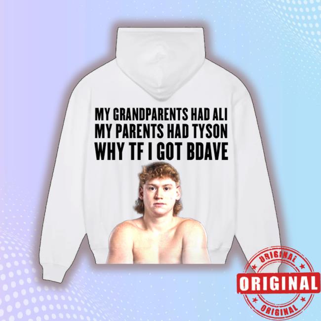 Misfits Boxing Merch Fuck B-Dave My Grandparents Had Ali My Parents Had Tyson Why Tf I Got Bdave Hoodie