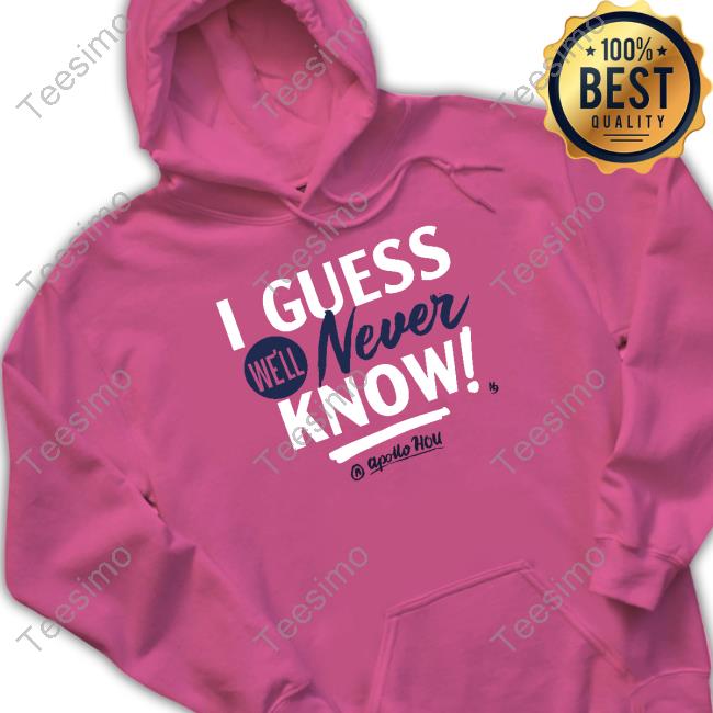 https://senprints.com/i-guess-we-ll-never-know-shirt