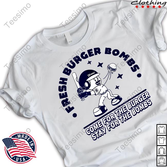 Fresh Burger Bombs Come For The Burger Stay For The Bombs T Shirt